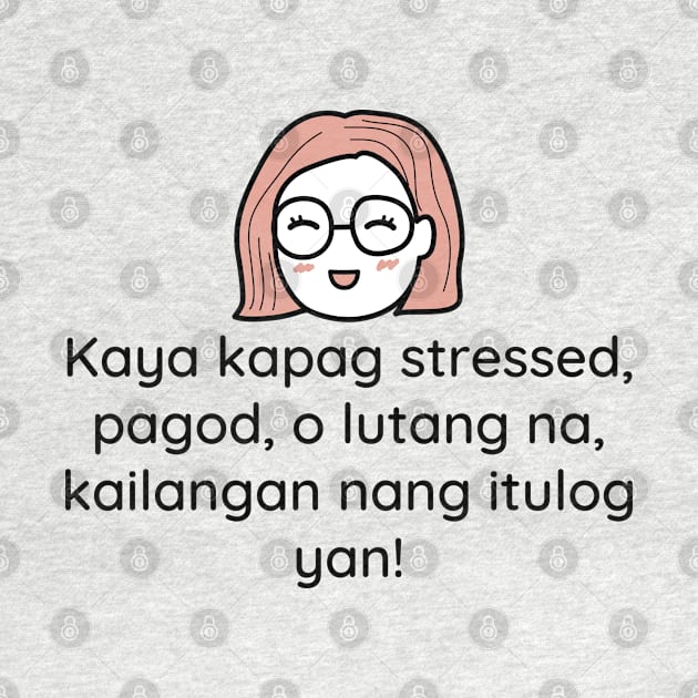 Pinoy Tagalog funny statement - Kaya kapag stressed, pagod o lutang na, kailangan nang itulog yan! by CatheBelan